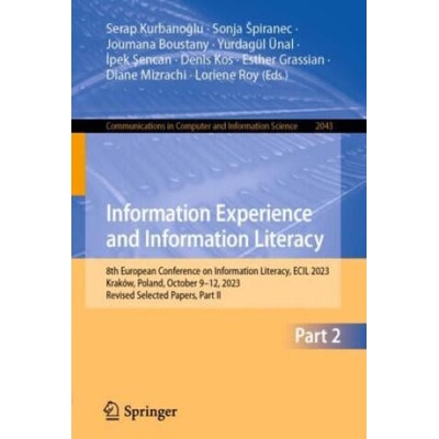 Information Experience and Information Literacy | Serap Kurbanoglu, Sonja Spiranec, Joumana Boustany, Yurdagül Ünal, Ipek Sencan, Denis Kos, Esther Grassian, Diane Mizrachi, Loriene Roy