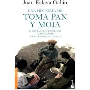 Una historia de toma pan y moja : los espa? oles comiendo, y ayunando, a través de los tiempos | Juan Eslava Galán (ISBN: 9788408185567)