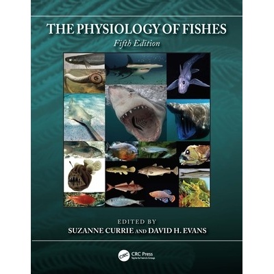 The Physiology of Fishes - Suzanne Currie Editor, David H. Evans Editor
