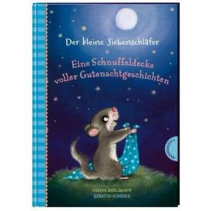 Der kleine Siebenschläfer: Eine Schnuffeldecke voller Gutenachtgeschichten | Sabine Bohlmann, Kerstin Schoene (ISBN: 9783522185332)