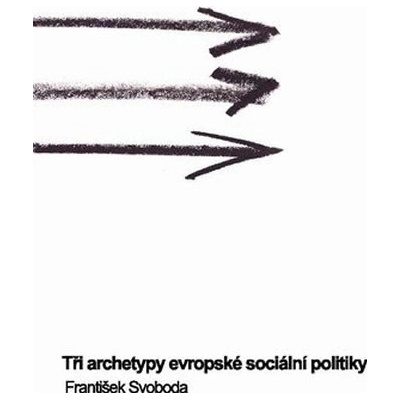 Tři archetypy evropské sociální politiky - František Svoboda