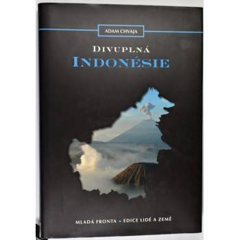 Divuplná Indonésie. Vzdálený a podivuhodný svět Indonésie - Adam Chvaja