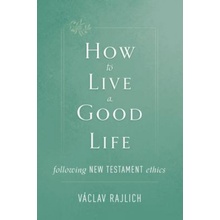 How to Live a Good Life: Following New Testament Ethics