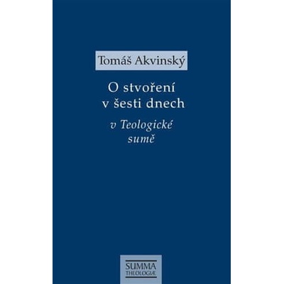 O stvoření v šesti dnech v Teologické sumě - Akvinský Tomáš, Brožovaná