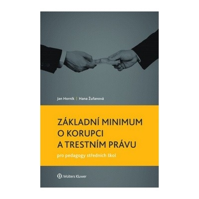 Základní minimum o korupci a trestním právu pro pedagogy středních škol - Hana Žufanová, Jan Horník