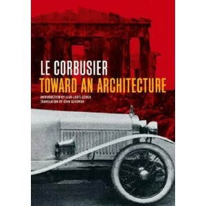 Toward an Architecture | Le Courbusier, Jean-Louis Cohen, John Goodman (ISBN: 9780892368228)