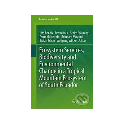Ecosystem Services, Biodiversity and Environmental Change in a Tropical Mountain Ecosystem of South Ecuador - Jörg Bendix