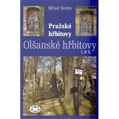 Pražské hřbitovy -- Olšanské hřbitovy I. a II. - Miloš Szabo