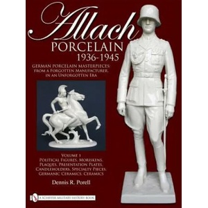 Allach Porcelain 1936-1945: Vol 1: Political Figures, Moriskens, Plaques, Presentation Plates, Candleholders, Specialty Pieces, Germanic Ceramics, Cer | Dennis R. Porell (ISBN: 9780764335303)