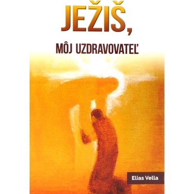 Ježiš, môj uzdravovateľ 6. vydanie - Elias Vella