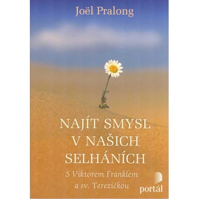 Najít smysl v našich selháních - S Viktorem Franklem a sv. Terezičkou - Pralong Joël