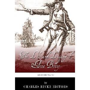 Legendary Pirates: The Life and Legacy of Anne Bonny | Charles River Editors (ISBN: 9781493645923)