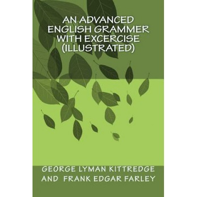 An Advanced English Grammer with Excercise (illustrated) | George Lyman Kittredge, Frank Edgar Farley