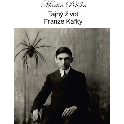 Tajný život Franze Kafky - Martin Petiška