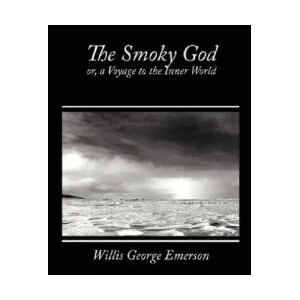 Smoky God, Or, a Voyage to the Inner World | Willis George Emerson (ISBN: 9781604246728)