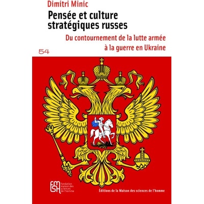 PENSEE ET CULTURE STRATEGIQUES RUSSES. DU CONTOURNEMENT DE LA LUTTE A RMEE A LA GUERRE EN UKRAINE | MINIC DIMITRI