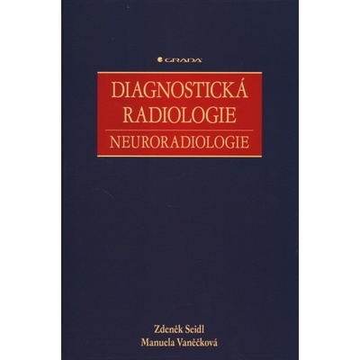 Diagnostická radiologie, neuroradiologie - Seidl Zdeněk, Vaněčková Manuela