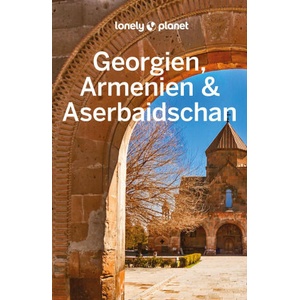 Lonely Planet Reiseführer Georgien, Armenien & Aserbaidschan | Joel Balsam, Jenny Smith (ISBN: 9783575010636)