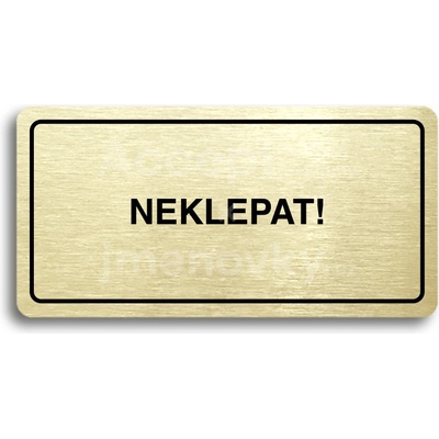 ACCEPT Piktogram NEKLEPAT - zlatá tabulka - černý tisk