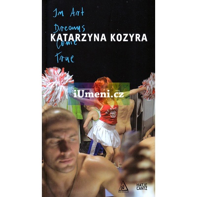 Katarzyna Kozyra: In Art Dreams Come True - Katarzyna Kozyra