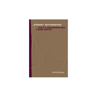 „Střední“ Wittgenstein: cesta k fenomenologii a zase zpátky - Ondřej Beran