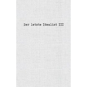 Der letzte Idealist III | Der letzte Idealist (ISBN: 9783756881307)
