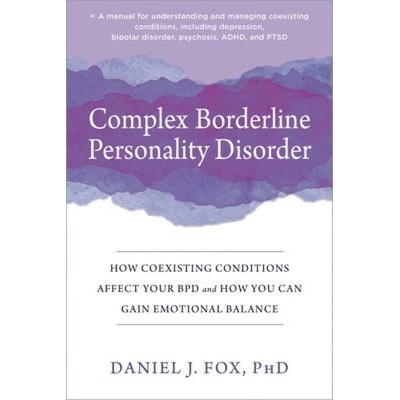 Complex Borderline Personality Disorder, How Coexisting Conditions Affect Your BPD and How You Can Gain Emotional Balance New Harbinger Publications