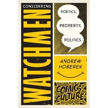 Considering Watchmen: Poetics, Property, Politics: New Edition with Full Color Illustrations Hoberek Andrew