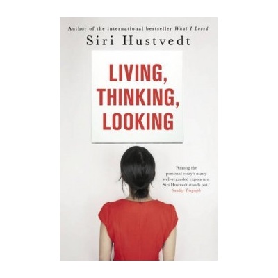 Living, Thinking, Looking - Siri Hustvedt