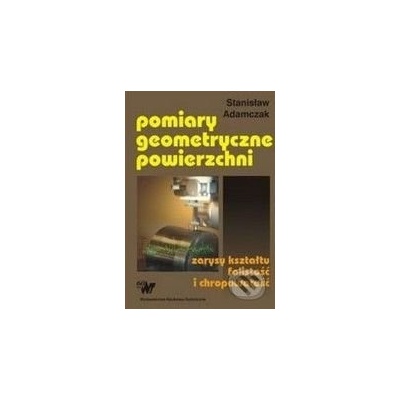 Pomiary geometryczne powierzchni - Stanisław Adamczak