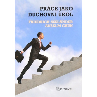 Práce jako duchovní úkol - Friedrich Assländer, Anselm Grün