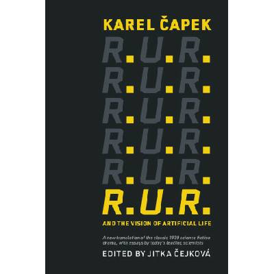R.U.R. and the Vision of Artificial Life - Capek Karel