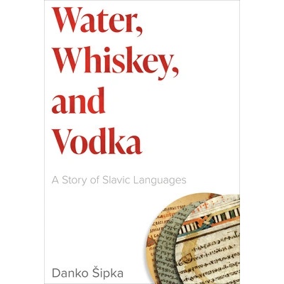 Water, Whiskey, and Vodka: A Story of Slavic Languages Sipka DankoPaperback