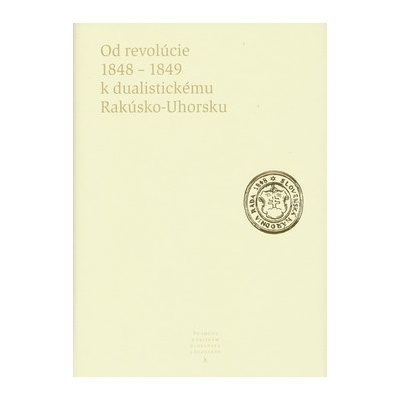 Od revolúcie 1848 - 1849 k dualistickému Rakúsko-Uhorsku