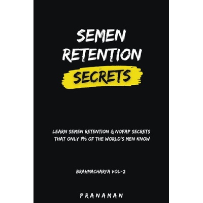 Semen Retention Secrets-Learn Semen Retention Secrets That Only 1% of The World's Men Know-Brahmacharya Vol-2 | PRANA MAN