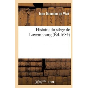 Histoire Du Siege de Luxembourg | Donneau De Vize-J (ISBN: 9782016197172)