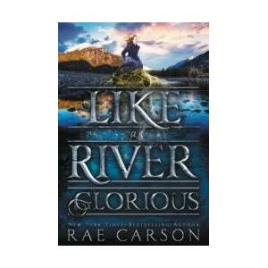 Like a River Glorious | Rae Carson, John Hendrix (ISBN: 9780062242952)