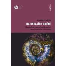 Na okrajích umění - Kapitoly z rozostřené hranice mezi uměním a životem - Dadejík Ondřej