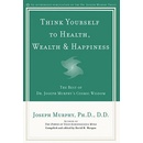 Think Yourself to Health, Wealth and Happiness