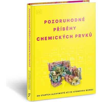 Pozoruhodné příběhy chemických prvků - Od starých alchymistů až po atomovou bombu – Hledejceny.cz