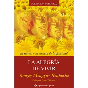 La alegría de vivir : el secreto y la ciencia de la felicidad | Rinpoché Yongey Mingyur, Roger Espel (ISBN: 9788493917241)