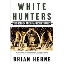 White Hunters: The Golden Age of African Safaris Herne BrianPaperback