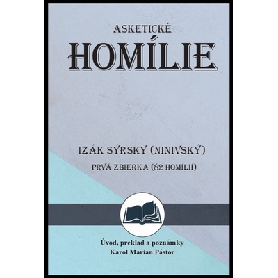 Izák Sýrsky Ninivský Asketické homílie - Prvá zbierka 82 homílií