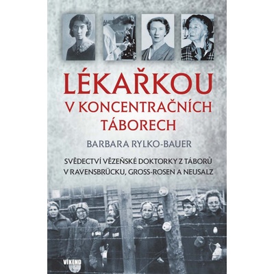 Lékařkou v koncentračních táborech - Rylko-Bauer Barbara