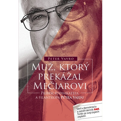 Muž, ktorý prekážal Mečiarovi Príbeh podnikateľa a filantropa Petra Vajdu