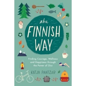 The Finnish Way: Finding Courage, Wellness, and Happiness Through the Power of Sisu | Katja Pantzar (ISBN: 9780143132998)