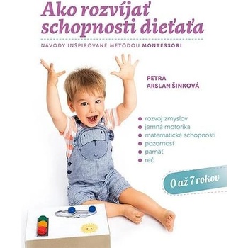 Ako rozvíjať schopnosti dieťaťa - Petra Arslan Šinková