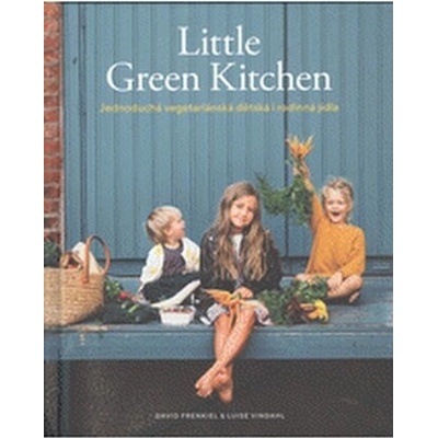 Little Green Kitchen - Jednoduchá vegetariánská dětská i rodinná jídla