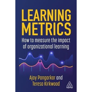 Learning Metrics: How to Measure the Impact of Organizational Learning | Teresa Kirkwood (ISBN: 9781398615366)