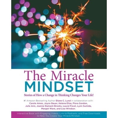 The Miracle Mindset.: Stories of How A Change in Thinking Changes Your Life! Lund Diane C.Paperback